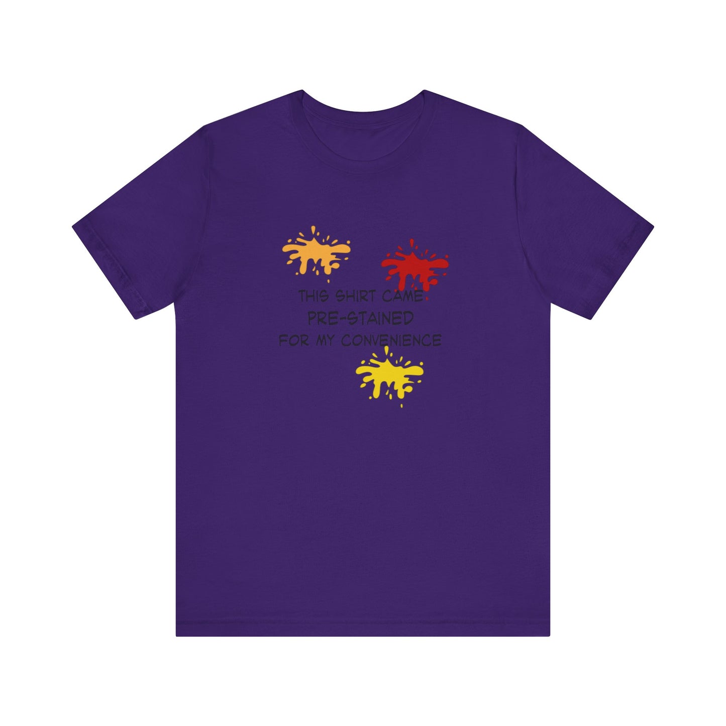 This Shirt Came Pre-Stained for My Convenience, Jersey Short Sleeve Tee