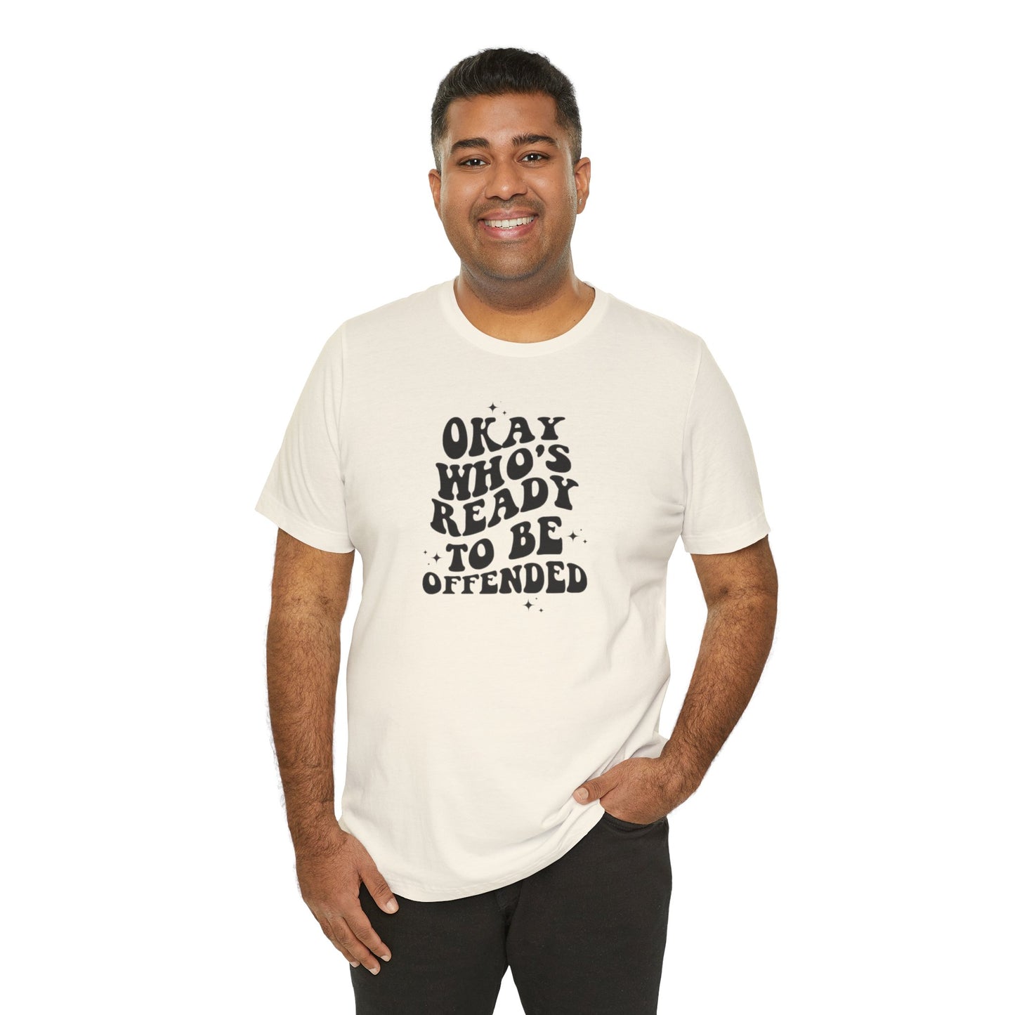 Okay Who's Ready To Be Offended Today? Jersey Short Sleeve Tee