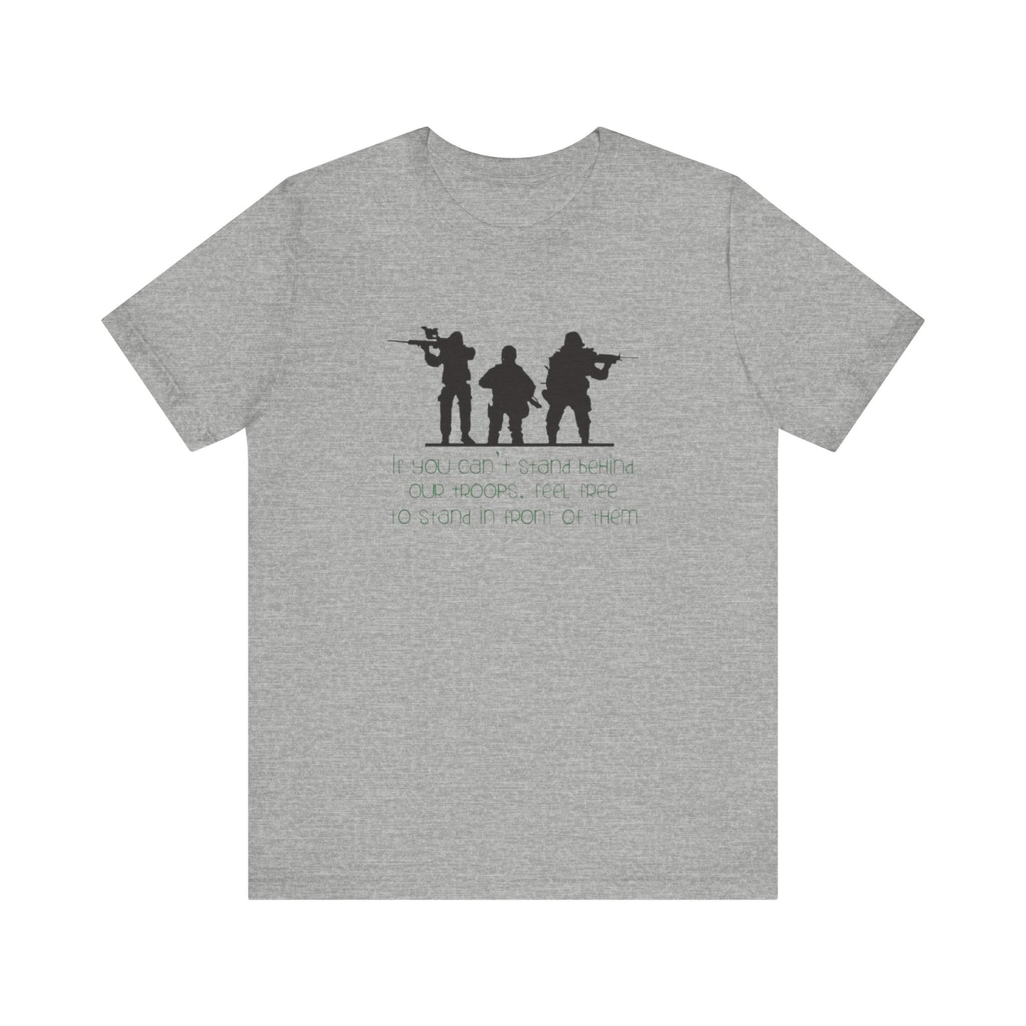 If You Can't Stand Behind Our Troops, Feel Free To Stand in Front Of Them. Jersey Short Sleeve Tee
