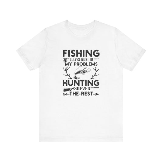 Fishing Solves Most of My Problems, Hunting Solves the Rest Unisex Jersey Short Sleeve Tee
