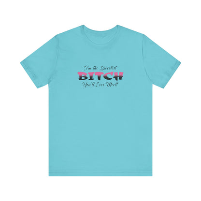 I'm The Sweetest Bitch You'll Ever Meet! Jersey Short Sleeve Tee