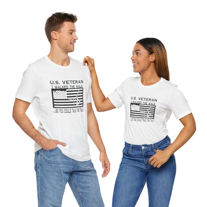U.S Veteran, I Walked The Walk So You Could Talk The Talk, Jersey Short Sleeve Tee