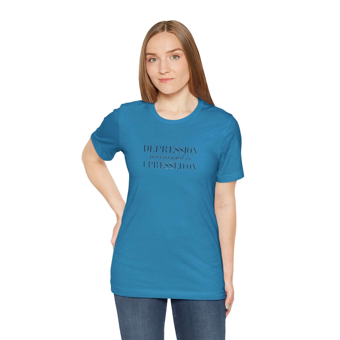 Depression Rearranged Is I Press On, Jersey Short Sleeve Tee