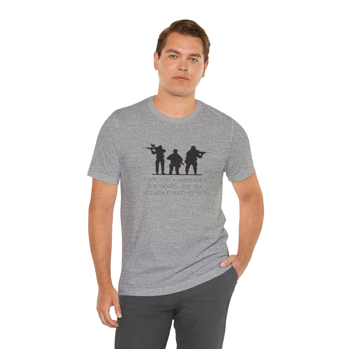 If You Can't Stand Behind Our Troops, Feel Free To Stand in Front Of Them. Jersey Short Sleeve Tee