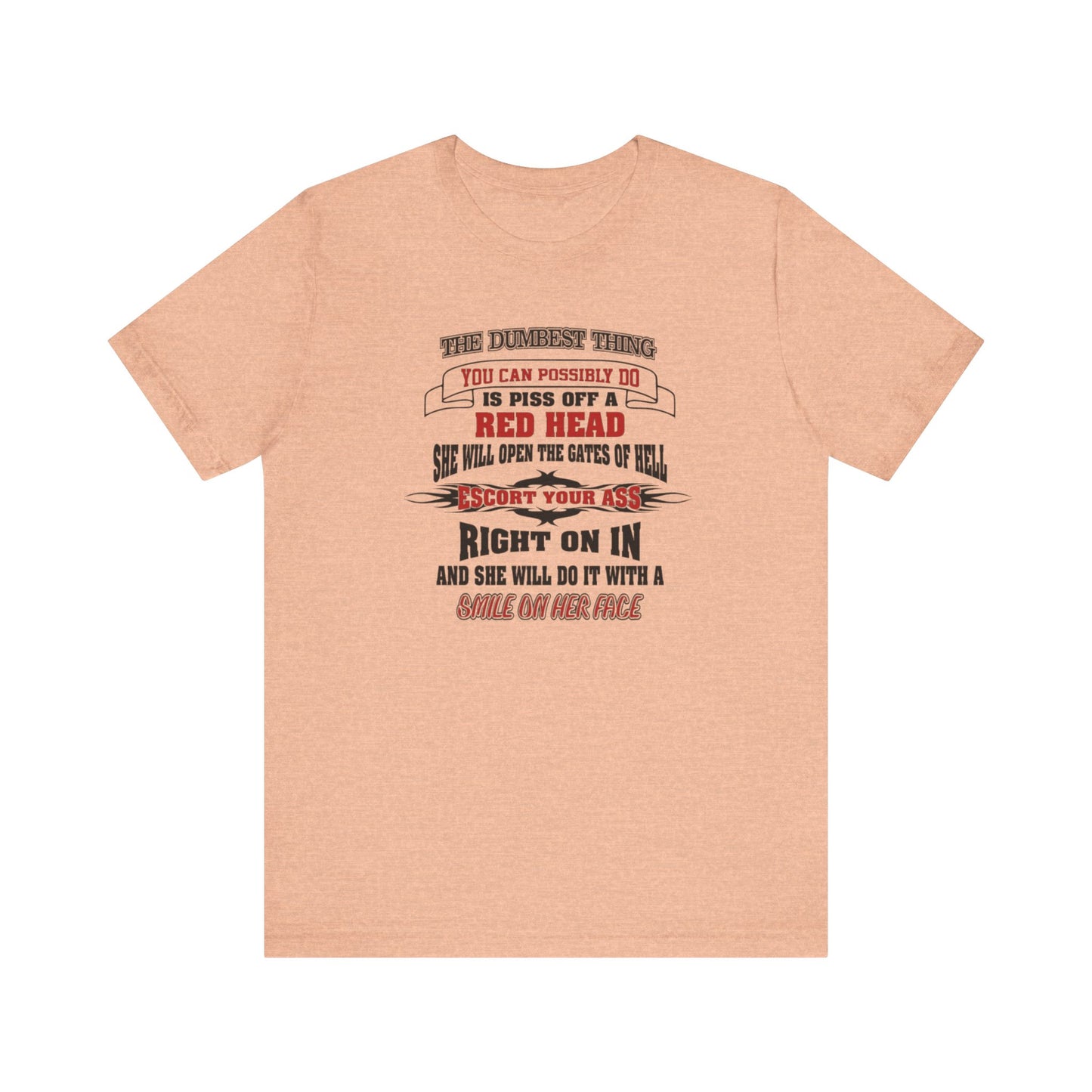 The Dumbest Thing You Can Possibly Do Piss Off A Red Head Jersey Short Sleeve Tee