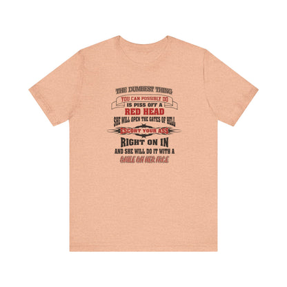 The Dumbest Thing You Can Possibly Do Piss Off A Red Head Jersey Short Sleeve Tee