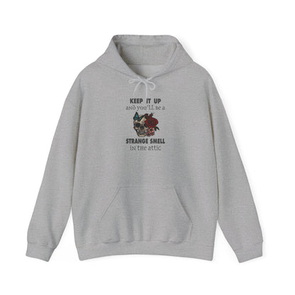Keep It Up and You'll Be The Strange Smell In The Attic Hoodie, Heavy Blend™ Hooded Sweatshirt