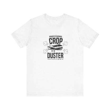Professional Crop Duster,  You May Not See Me, But You'll Know I Was There, Jersey Short Sleeve Tee