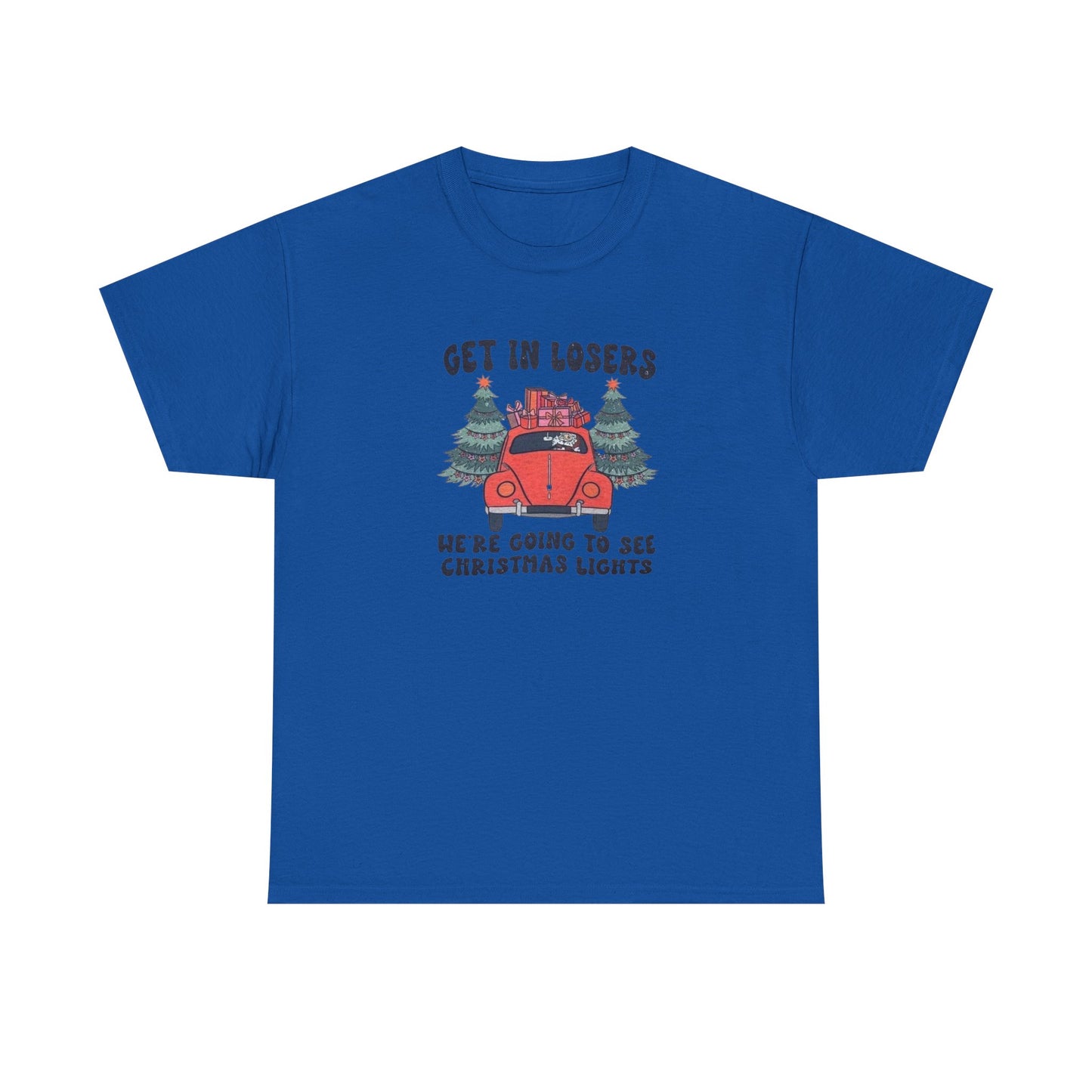 Get In Losers, We're Going to see Christmas Lights.Heavy Cotton Tee
