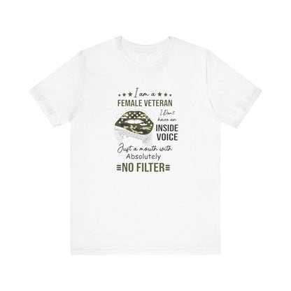I am a Female Veteran, I Don't Have an Inside Voice, Just a Mouth With Absolutely No Filter.,  Jersey Short Sleeve Tee
