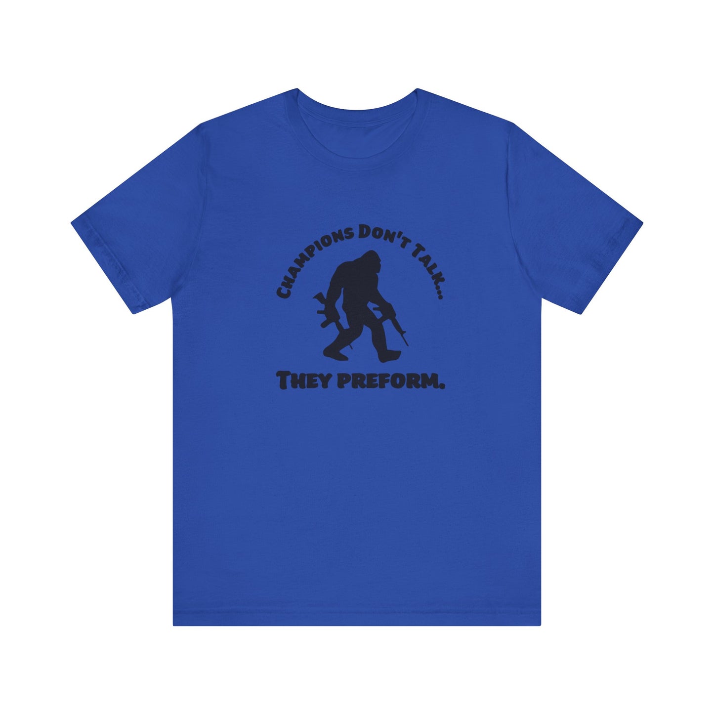 Champions Don't Talk, They Preform, Jersey Short Sleeve Tee