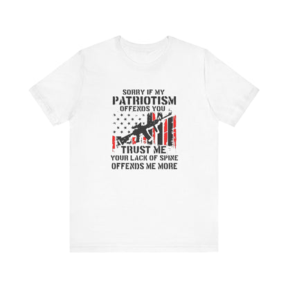 I'm Sorry If My Patriotism Offends You, Trust Me Your Lack Of A Spin Offends Me More, Jersey Short Sleeve Tee