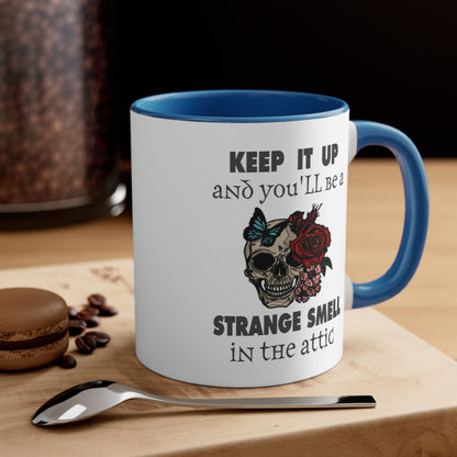 Keep It Up And You'll Be a Strange Smell In The Attic Accent Coffee Mug, 11oz