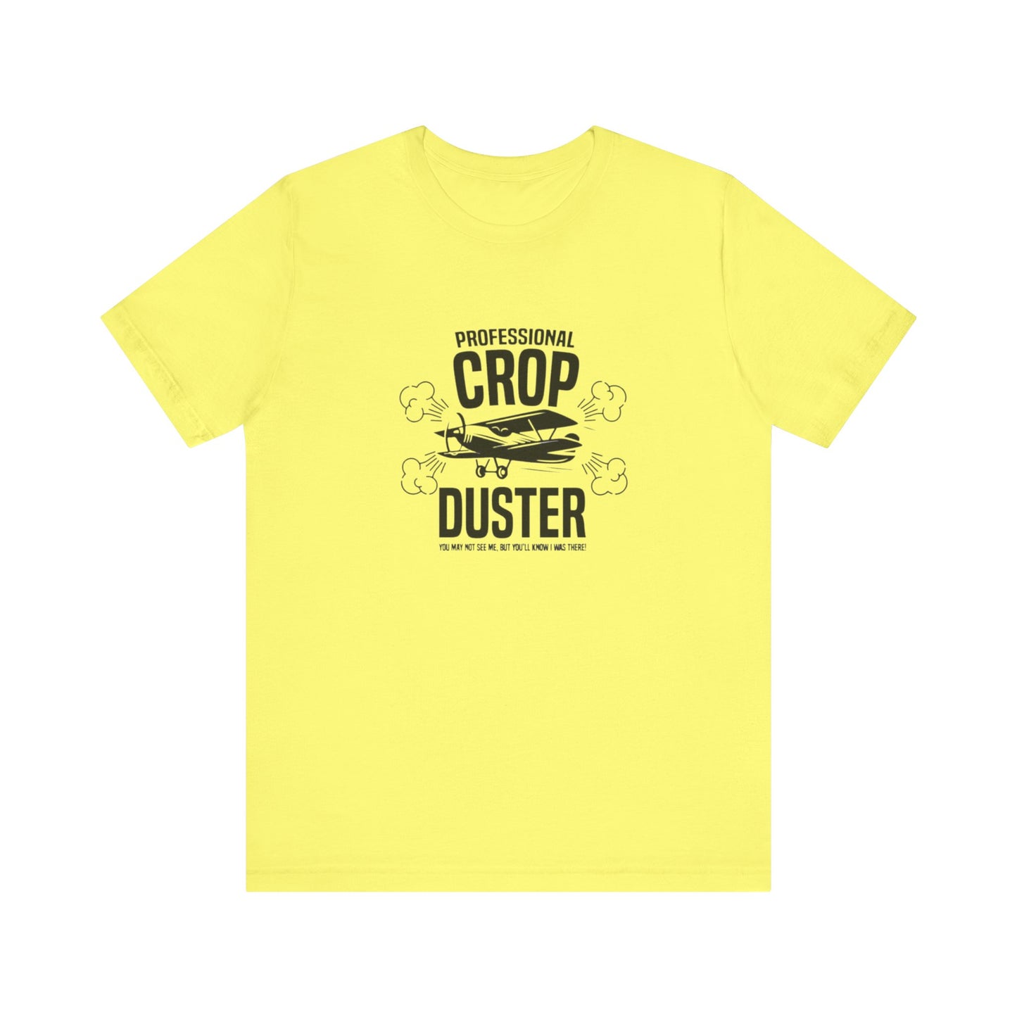 Professional Crop Duster,  You May Not See Me, But You'll Know I Was There, Jersey Short Sleeve Tee