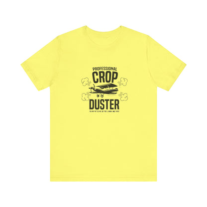 Professional Crop Duster,  You May Not See Me, But You'll Know I Was There, Jersey Short Sleeve Tee