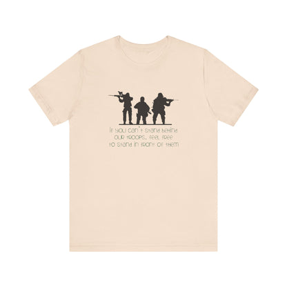 If You Can't Stand Behind Our Troops, Feel Free To Stand in Front Of Them. Jersey Short Sleeve Tee