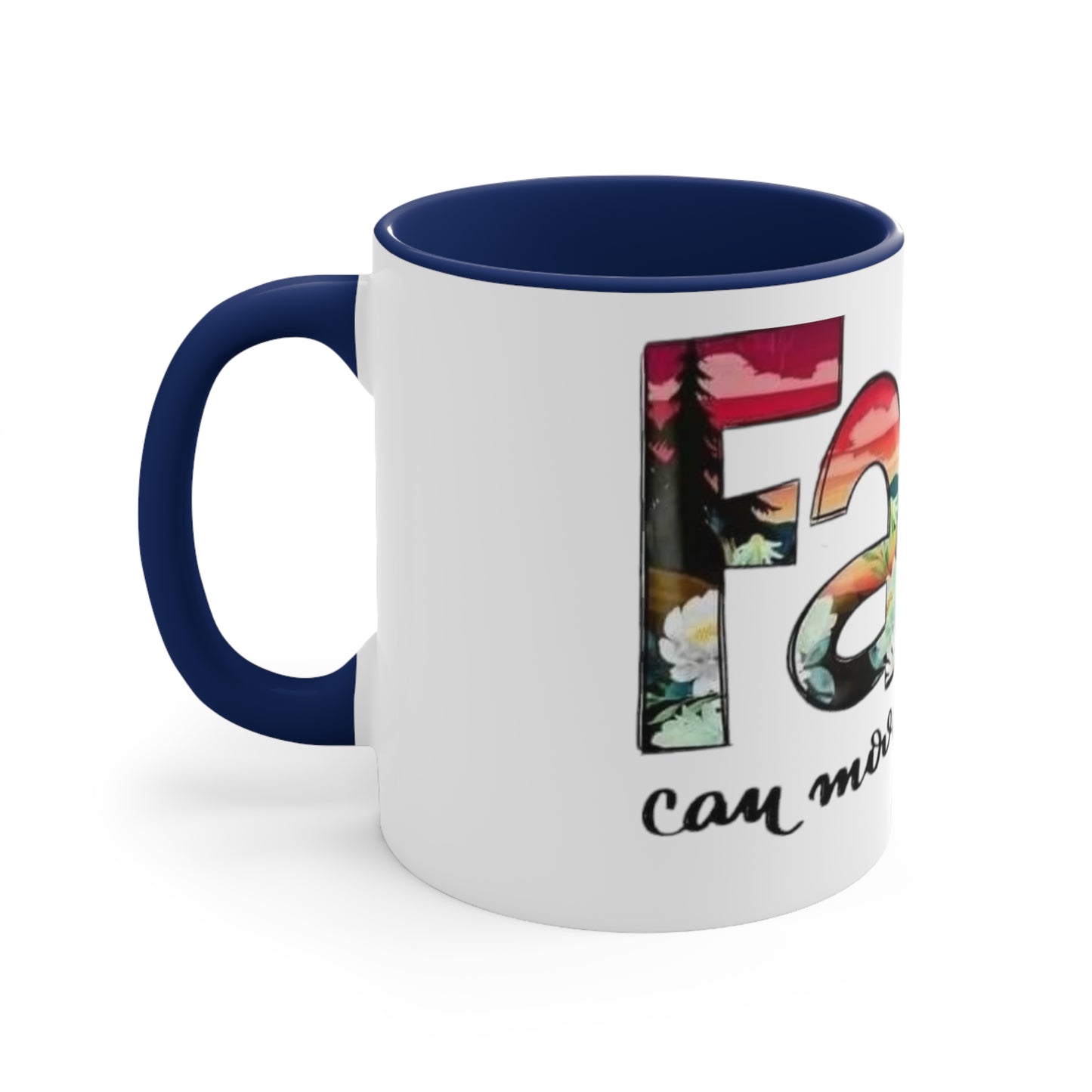 Faith Can Move Mountains, Accent Coffee Mug, 11oz