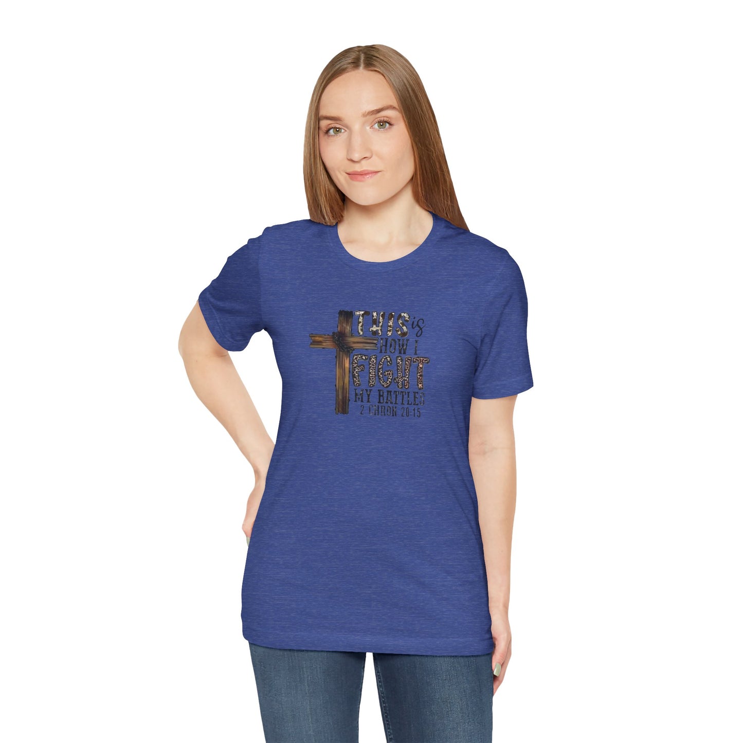 This Is How I fight My Battles 2 Chronicles 20:15 Jersey Short Sleeve Tee