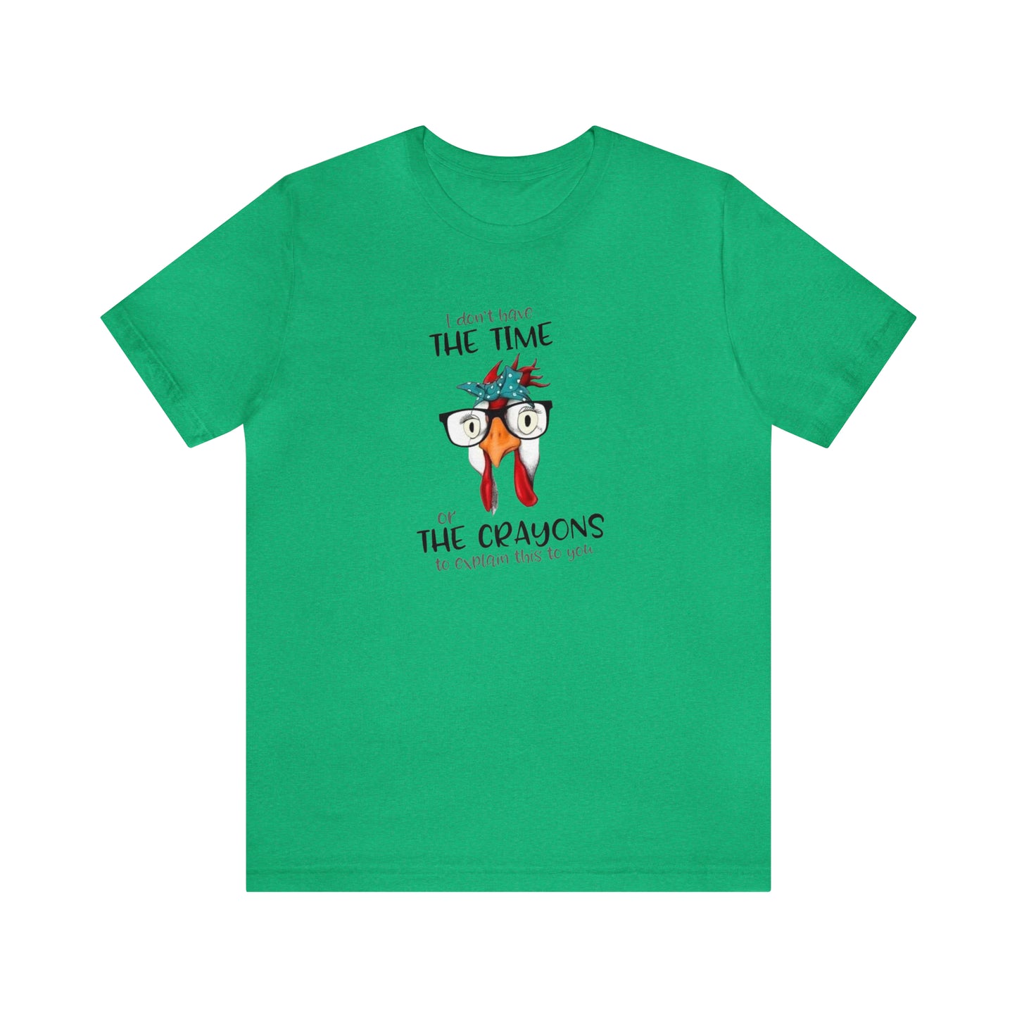 I Don't Have the Time or the Crayons To Explain This To You,  Jersey Short Sleeve Tee