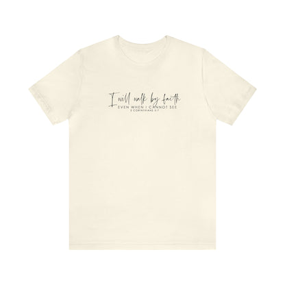 I Will Walk By Faith Even When I Cannot See, Jersey Short Sleeve Tee