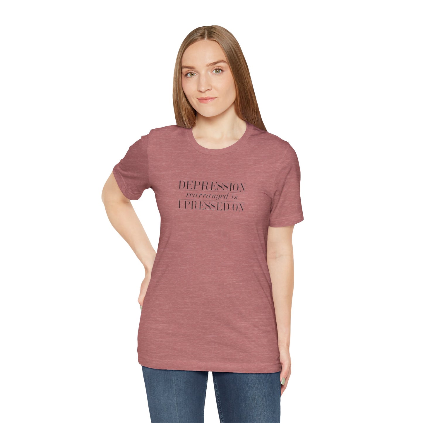 Depression Rearranged Is I Press On, Jersey Short Sleeve Tee