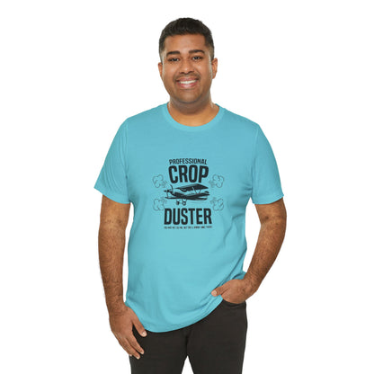 Professional Crop Duster,  You May Not See Me, But You'll Know I Was There, Jersey Short Sleeve Tee