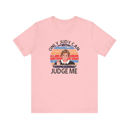 Only Judge Judy Can Judge Me, Jersey Short Sleeve Tee