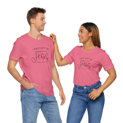 I May Not Be Perfect But Jesus Thinks I Am To Die For, Jersey Short Sleeve Tee