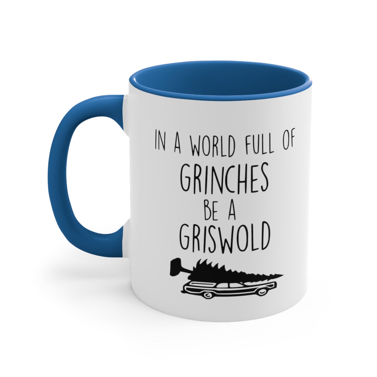 In a World Full of Grinches Be a Griswold, Accent Coffee Mug, 11oz