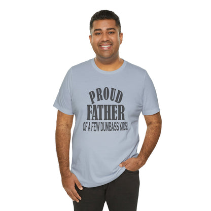Proud Father of a Few Dumbass Kids, Jersey Short Sleeve Tee