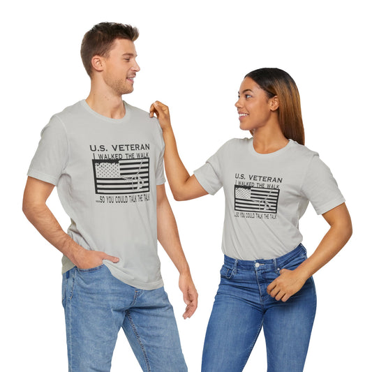 U.S Veteran, I Walked The Walk So You Could Talk The Talk, Jersey Short Sleeve Tee