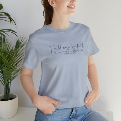 I Will Walk By Faith Even When I Cannot See, Jersey Short Sleeve Tee