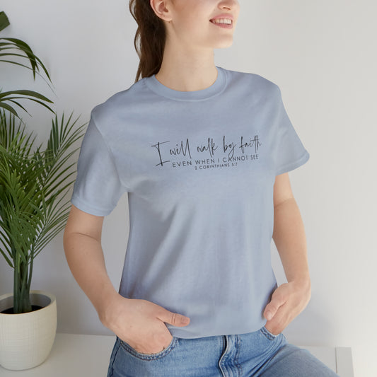 I Will Walk By Faith Even When I Cannot See, Jersey Short Sleeve Tee