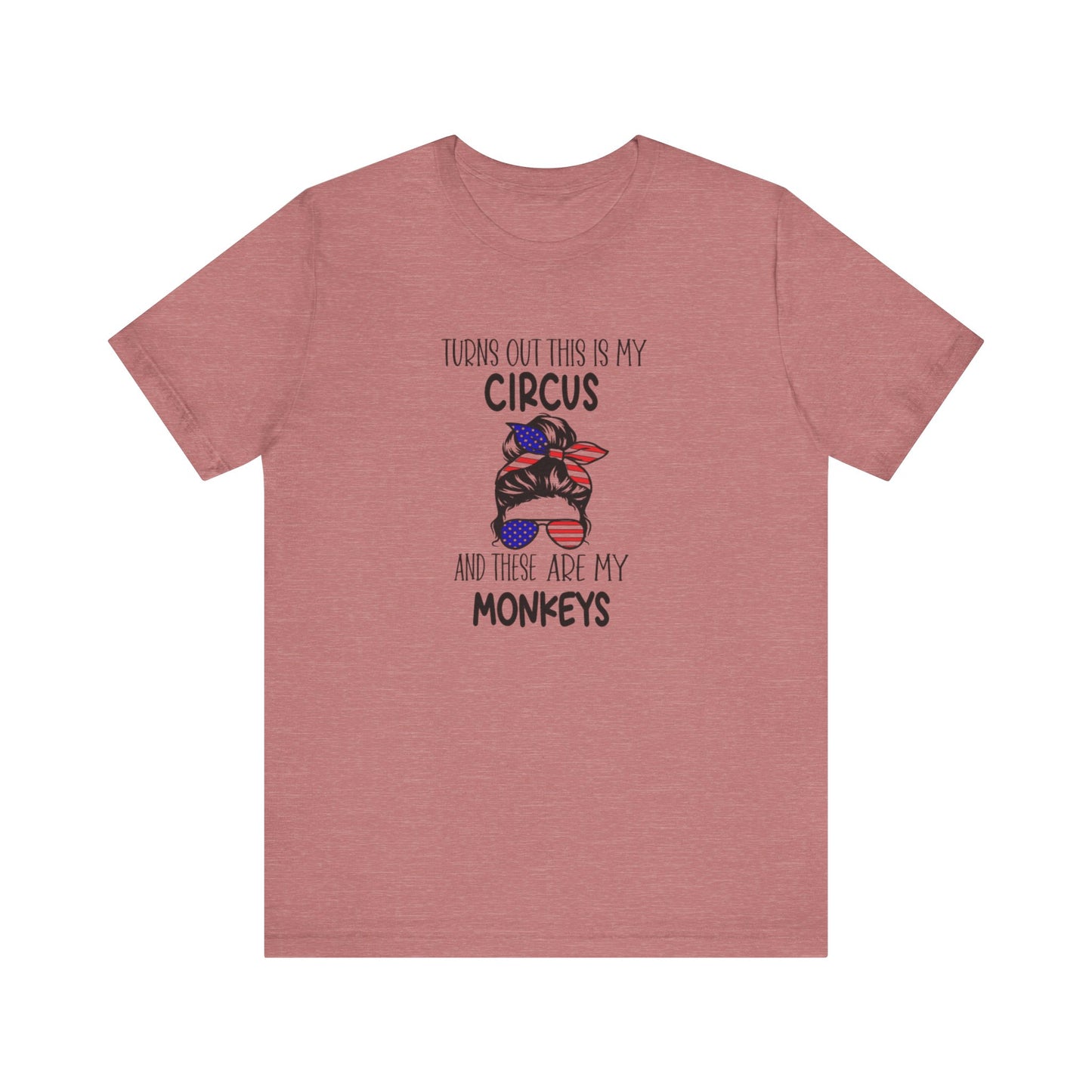 Turns out This Is My Circus and These Are My Monkeys Jersey Short Sleeve Tee