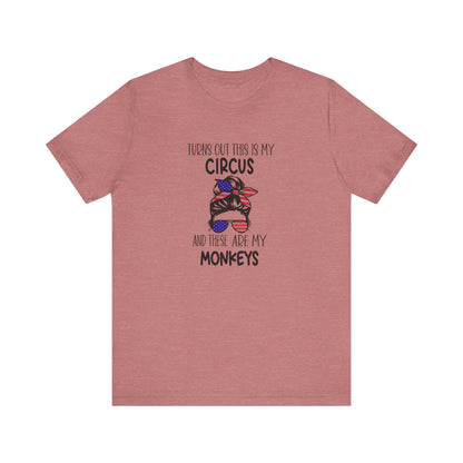 Turns out This Is My Circus and These Are My Monkeys Jersey Short Sleeve Tee