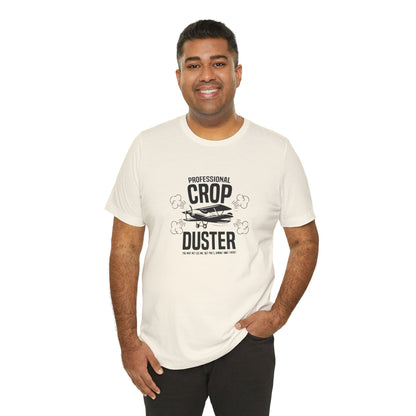 Professional Crop Duster,  You May Not See Me, But You'll Know I Was There, Jersey Short Sleeve Tee