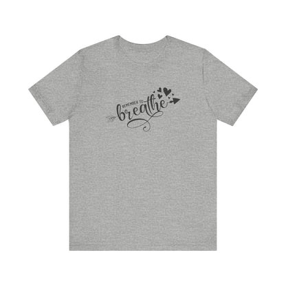 Remember to Breathe, Jersey Short Sleeve Tee