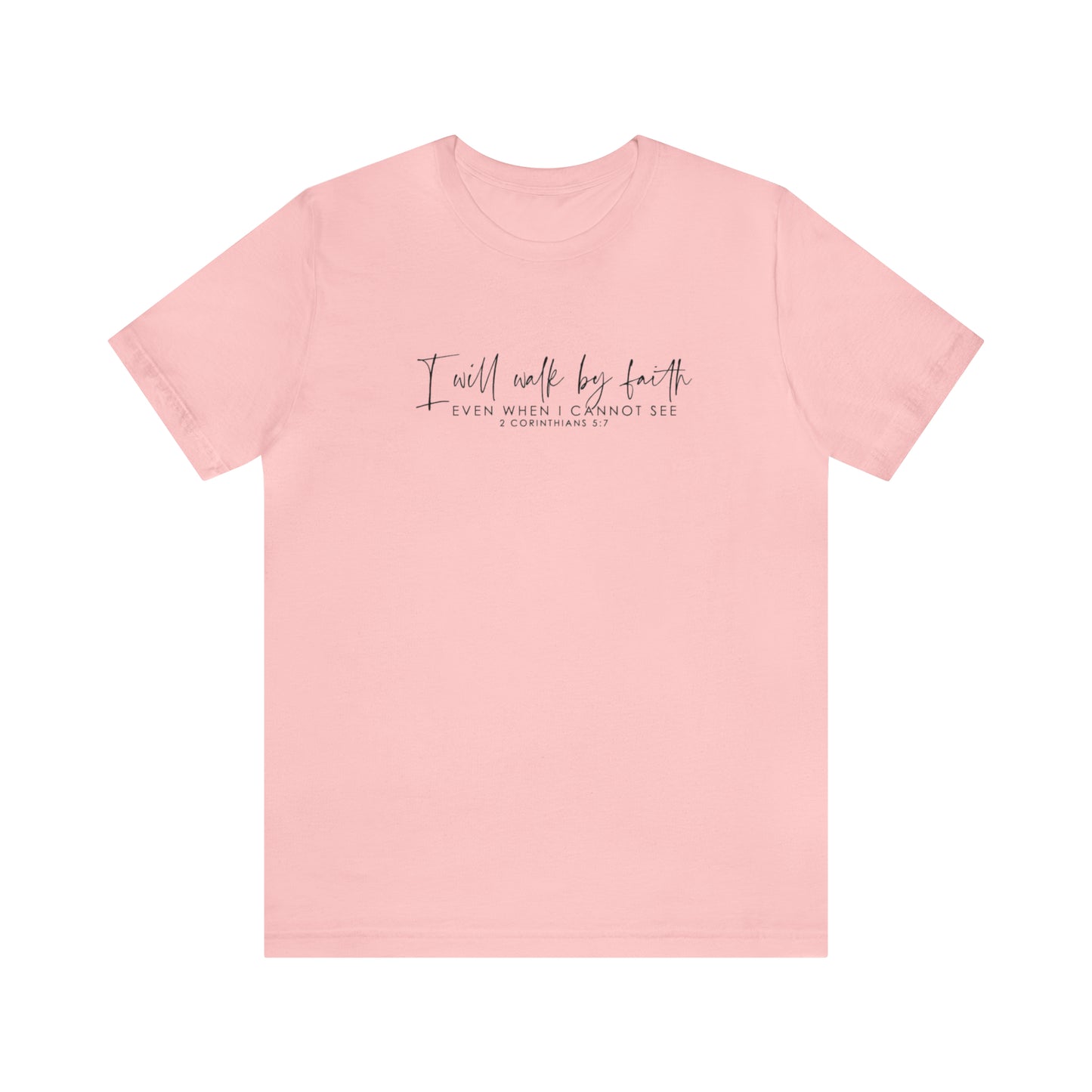 I Will Walk By Faith Even When I Cannot See, Jersey Short Sleeve Tee