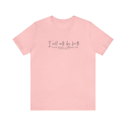 I Will Walk By Faith Even When I Cannot See, Jersey Short Sleeve Tee