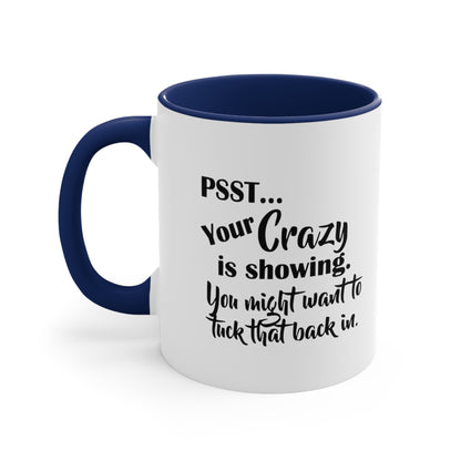 Pss... Your Crazy Is Showing, You Might Want to Tuck That Back In, Accent Coffee Mug, 11oz