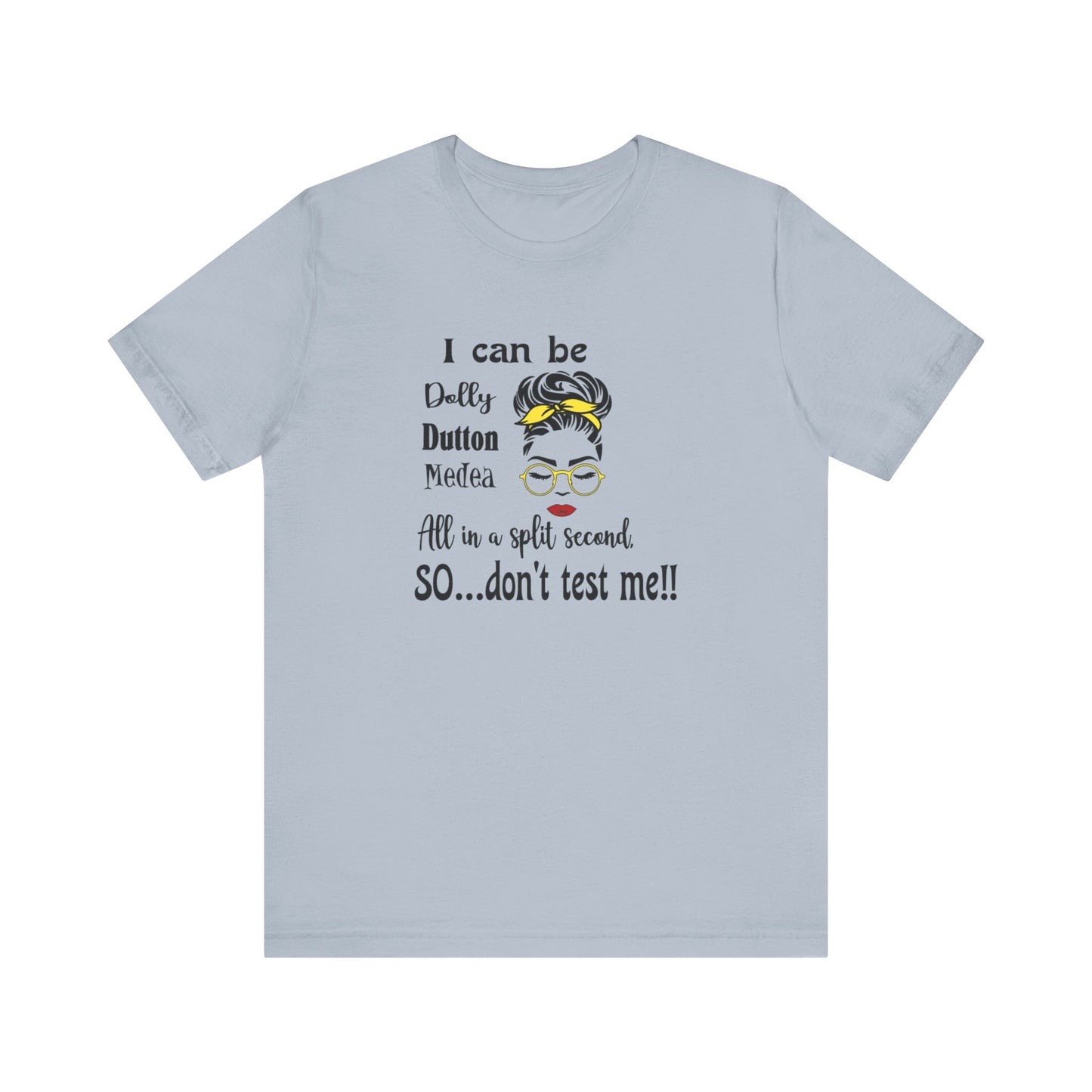 I Can Be Dolly, Dutton, Medea In a Split Second Don't Test Me, Jersey Short Sleeve Tee