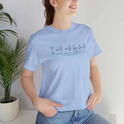 I Will Walk By Faith Even When I Cannot See, Jersey Short Sleeve Tee