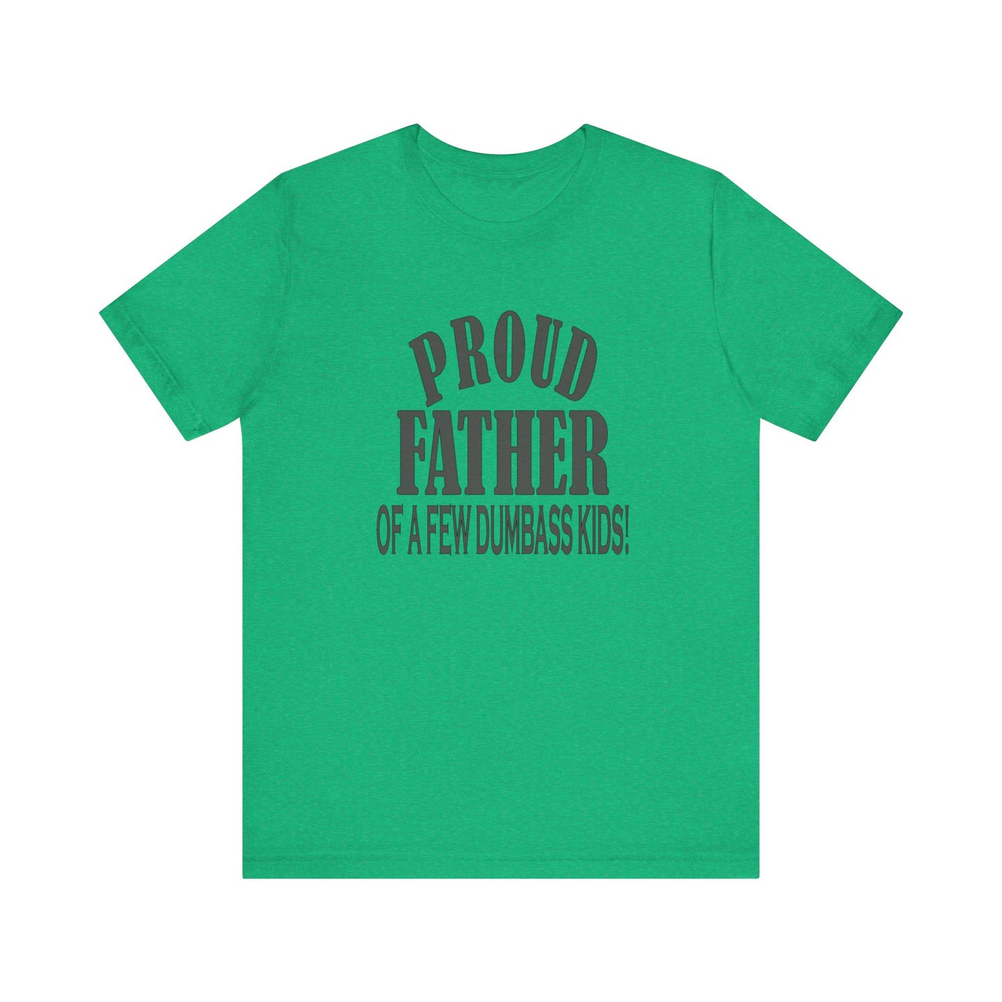 Proud Father of a Few Dumbass Kids, Jersey Short Sleeve Tee