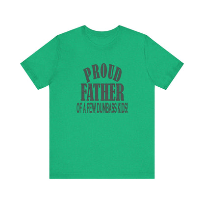 Proud Father of a Few Dumbass Kids, Jersey Short Sleeve Tee
