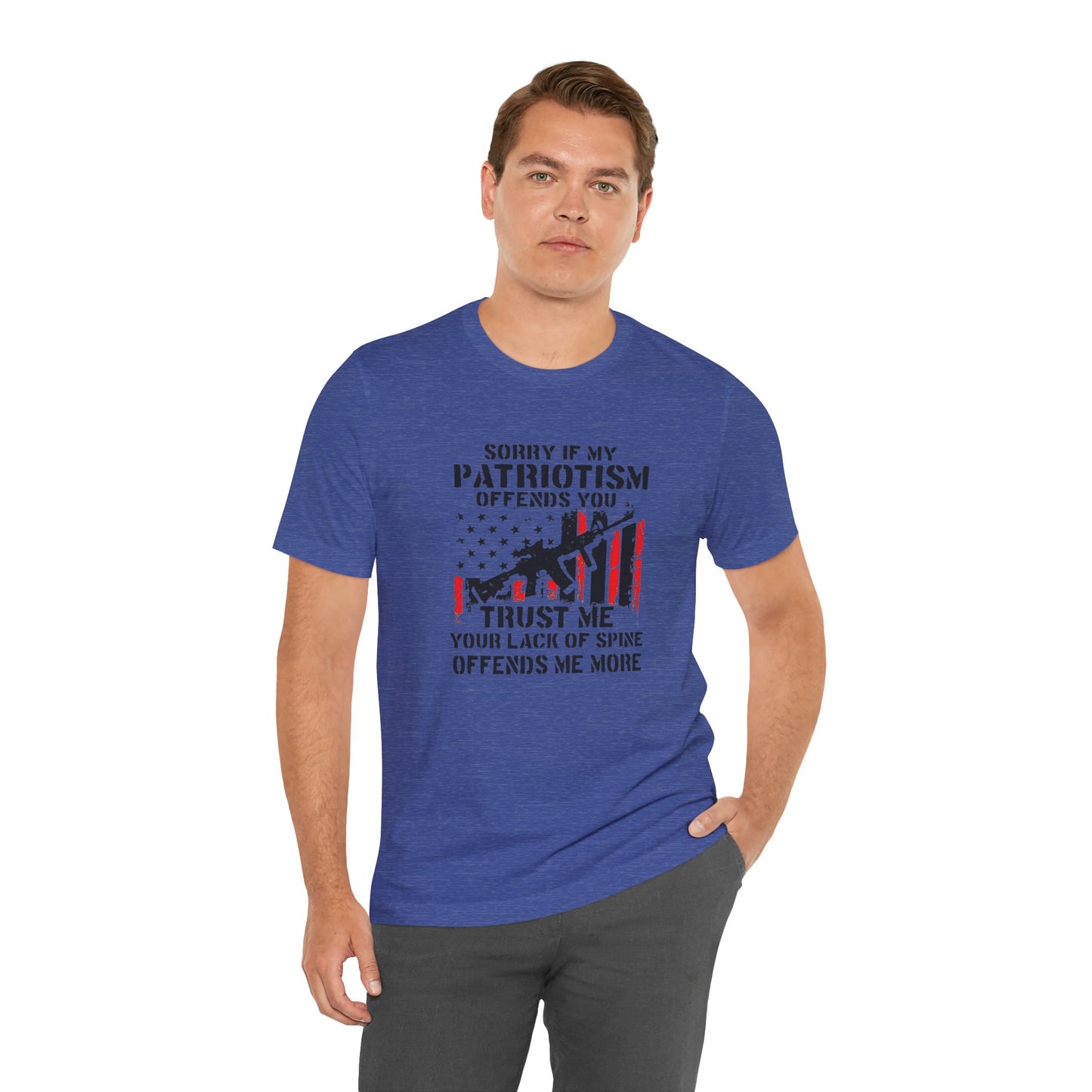 I'm Sorry If My Patriotism Offends You, Trust Me Your Lack Of A Spin Offends Me More, Jersey Short Sleeve Tee