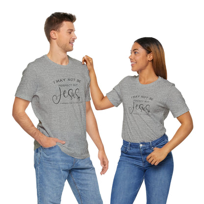 I May Not Be Perfect But Jesus Thinks I Am To Die For, Jersey Short Sleeve Tee