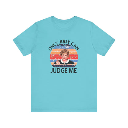 Only Judge Judy Can Judge Me, Jersey Short Sleeve Tee