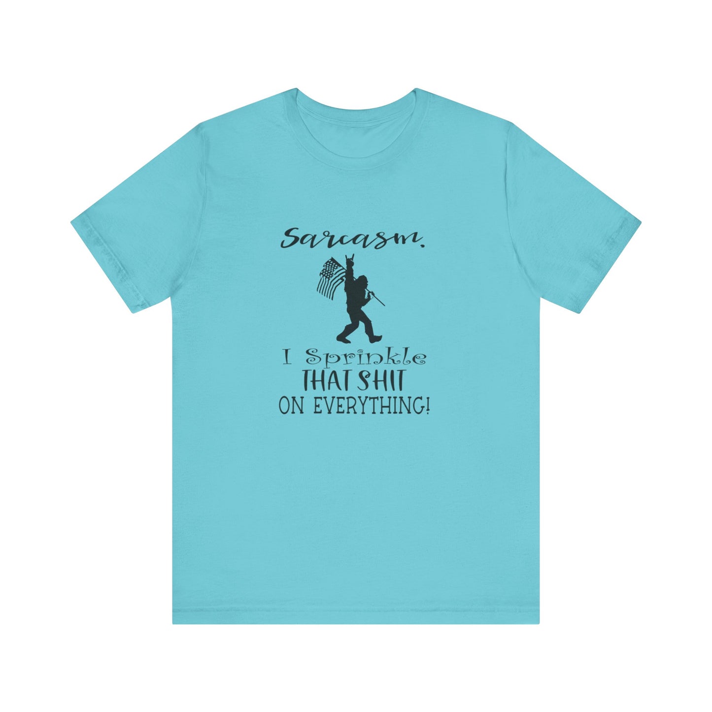Sarcasm, I Sprinkle That Shit Over Everything Jersey Short Sleeve Tee