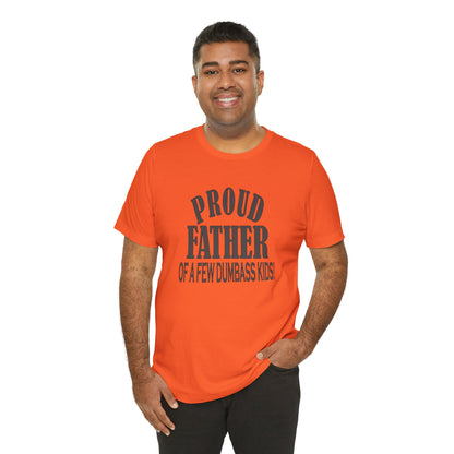 Proud Father of a Few Dumbass Kids, Jersey Short Sleeve Tee