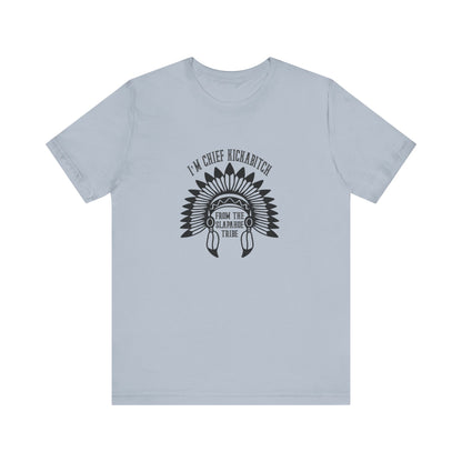 I'm Chief Kickabitch, from the Slapahoe Tribe, from the  Jersey Short Sleeve Tee